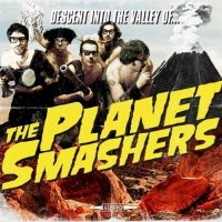 The Planet Smashers - Descent Into The Valley Of The Planet Smashers (2011)