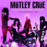 Motley Crue - Wild in the Night Live Broadcast 1982 (2014)