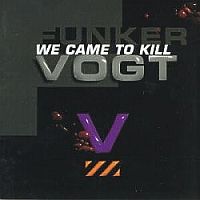 Funker Vogt - We Сame To Kill (1997)