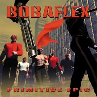 Bobaflex - Primitive Epic (2003)