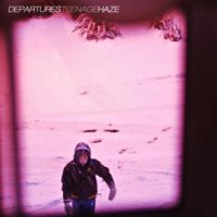 Departures - Teenage Haze (2012)