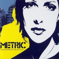 Metric - Old World Underground, Where Are You Now? (2003)