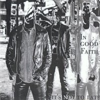 In Good Faith - It\\\'s Not Too Late (1998)