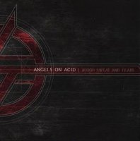 Angels On Acid - Blood, Sweat And Tears (2010)