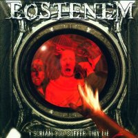 Eostenem - I Scream You Suffer They Die (2004)