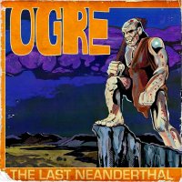 Ogre - The Last Neanderthal (2014)
