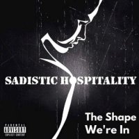 Sadistic Hospitality - The Shape We\\\\\\\'re In (2016)