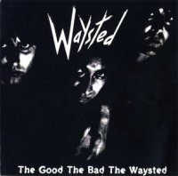 Waysted - The Good The Bad The Waysted (1985)