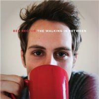 Ben Rector - The Walking in Between (2013)
