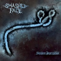 Smashed Face - Virulent Procreation (2006)