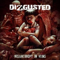Dizgusted - Misanthropy In Veins (2012)