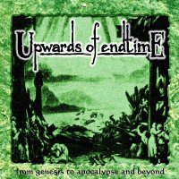 Upwards Of Endtime - From Genesis To Apocalypse And Beyond (2007)