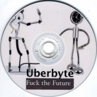 Uberbyte - Fuck The Future ( single ) (2007)