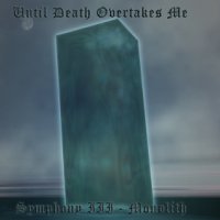 Until Death Overtakes Me - Symphony III - Monolith (2006)