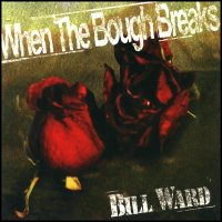 Bill Ward - When The Bough Breaks (1997)