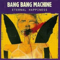 Bang Bang Machine - Eternal Happiness (1994)