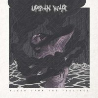 Urban War - Flesh Upon The Feelings (2017)