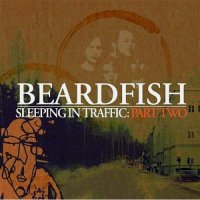 Beardfish - Sleeping In Traffic. Part Two (2008)