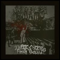 Swamp - Three Cheers For The Firing Squad (2011)