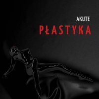 AKUTE - Płastyka (2016)