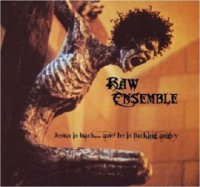 Raw Ensemble - Jesus Is Back… And He Is Fucking Angry (2012)