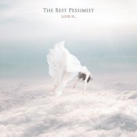 The Best Pessimist - Love Is... (2012)