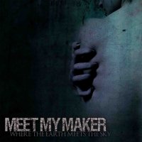 Meet My Maker - Where The Earth Meets The Sky (2012)