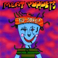 Meat Puppets - No Joke! (1995)