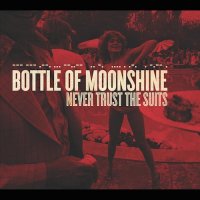 Bottle Of Moonshine - Never Trust the Suits (2010)
