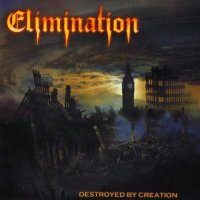 Elimination - Destroyed by Creation (2010)
