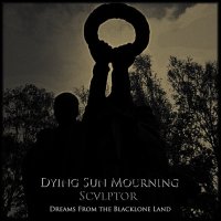 Dying Sun Mourning / Sculptor - Dreams From The Blacklone Land (Split) (2013)