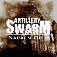 Artillery Swarm - Napalm Orgy (2010)
