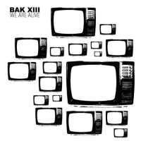 BAK XIII - We Are Alive (2009)