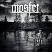 Mosfet - Sickness Of Memory (2009)