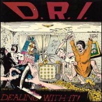 D.R.I. - Dealing With It! (1985)
