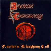 Ancient Ceremony - P.uritan\'s B.lasphemy C.all (2005)