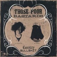 Those Poor Bastards - Country Bullshit (2005)