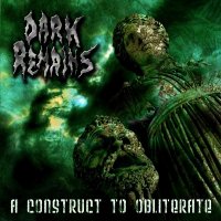 Dark Remains - A Construct To Obliterate (2009)