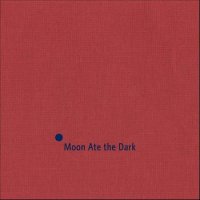 Moon Ate The Dark - Moon Ate The Dark (2012)
