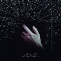 Soft Metals - Lenses Remixes (2014)