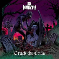 Ex Dementia - Crack The Coffin (2017)