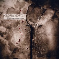 Gloria Morti - Lifestream Corrosion (2004)