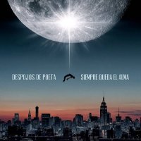 Despojos De Poeta - Siempre Queda El Alma (2016)