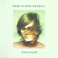 Rose Elinor Dougall - Stellular (2017)