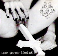 The Art Of Blasphemy - Use your Idols!!! (2005)