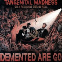 Demented Are Go - Tangenital Madness On A Pleasant Side Of Hell (1993)
