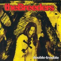 The Breeders - Double Trouble (1993)