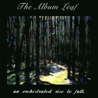 The Album Leaf - An Orchestrated Rise To Fall (1999)  Lossless