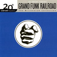 Grand Funk Railroad - The Millennium Collection: 20th Century Masters (2014)