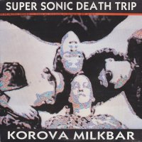 Korova Milkbar - Super Sonic Death Trip (1988)